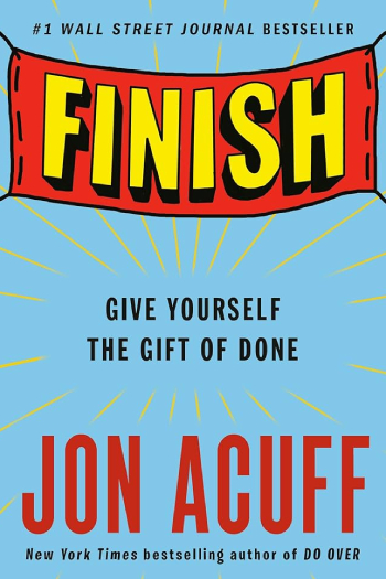 Finish: Give yourself the gift of done by Jon Acuff